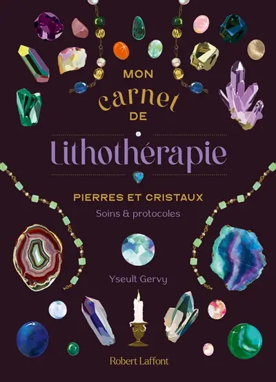 Mon carnet de lithothérapie : pierres et cristaux : soins & protocoles