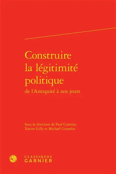 Construire la légitimité politique de l'Antiquité à nos jours