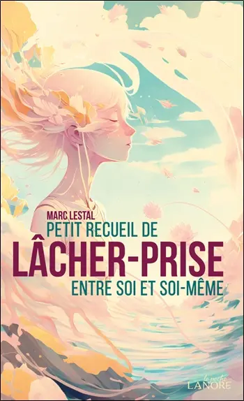 Petit recueil de lâcher-prise entre soi et soi-même