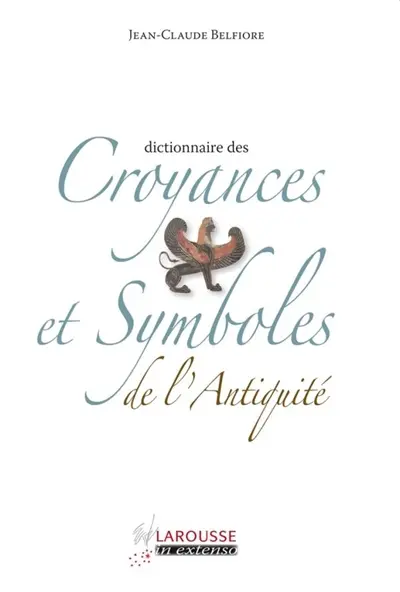 Dictionnaire des croyances et symboles de l'Antiquité