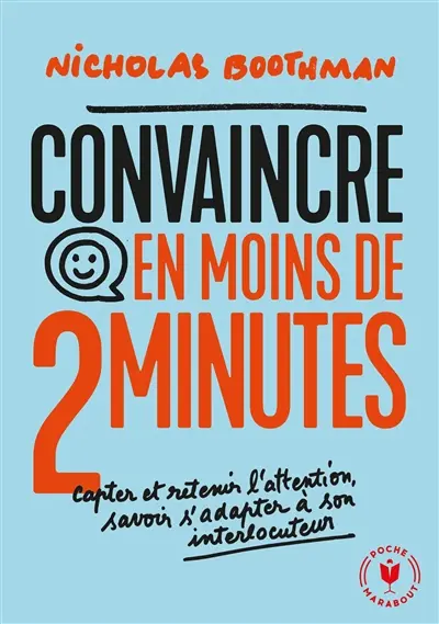 Convaincre en moins de 2 minutes : capter et retenir l'attention, savoir s'adapter à son interlocuteur