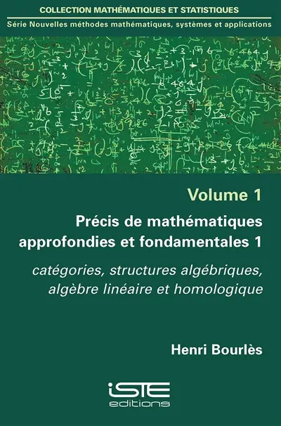 Précis de mathématiques approfondies et fondamentales. Vol. 1. Catégories, structures algébriques, algèbre linéaire et homologique