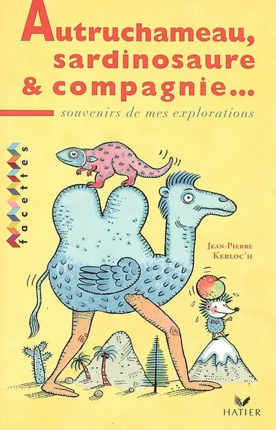 Autruchameau, sardinosaure et compagnie : souvenirs de mes explorations