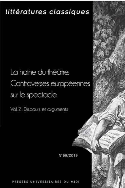 Littératures classiques, n° 99. La haine du théâtre : controverses européennes sur le spectacle (2) : discours et arguments