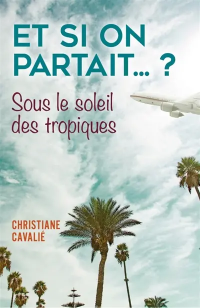 Et si on partait... ? : Sous le soleil des tropiques
