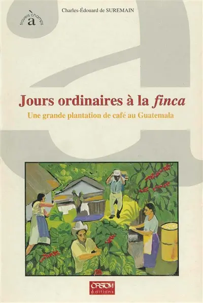 Jours ordinaires à la finca : une grande plantation de café au Guatemala