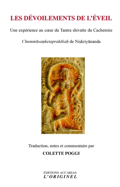 Les dévoilements de l'éveil, une expérience au coeur du tantra shivaïte du Cachemire : transmissions mystiques et leur glose : Chumma-samketa-prakasa, lumière sur les prémices de l'éveil