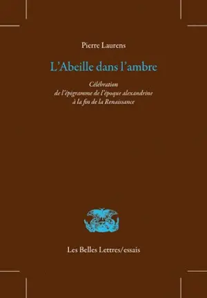 L'abeille dans l'ambre : célébration de l'épigramme de l'époque alexandrine à la fin de la Renaissance