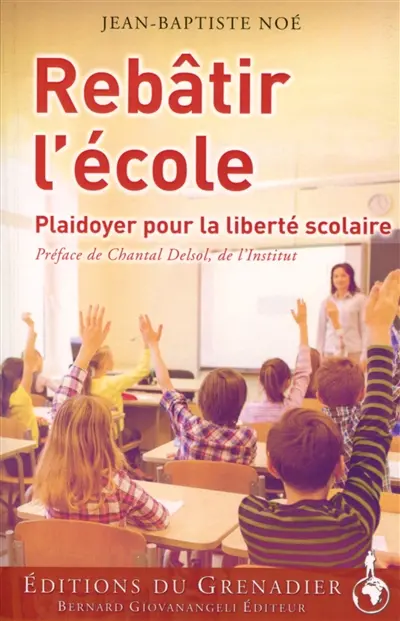 Rebâtir l'école : plaidoyer pour la liberté scolaire