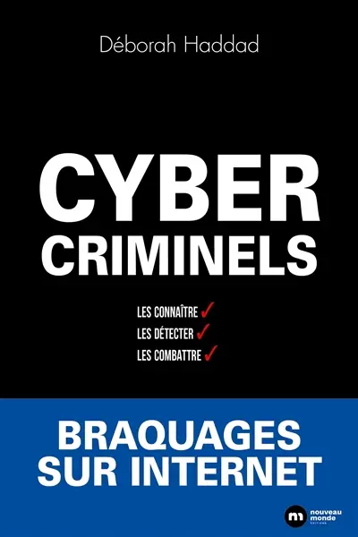 Cybercriminels : les connaître, les détecter, les combattre : braquages sur Internet