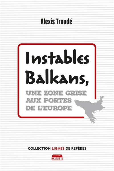 Instables Balkans : une zone grise aux portes de l'Europe