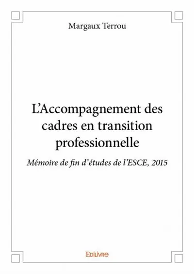 L'accompagnement des cadres en transition professionnelle : Mémoire de fin d’études de l’ESCE, 2015