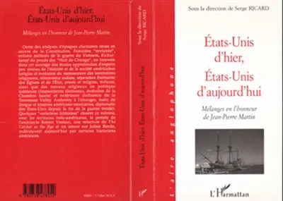Etats-Unis d'hier, Etats-Unis d'aujourd'hui : mélanges en l'honneur de Jean-Pierre Martin