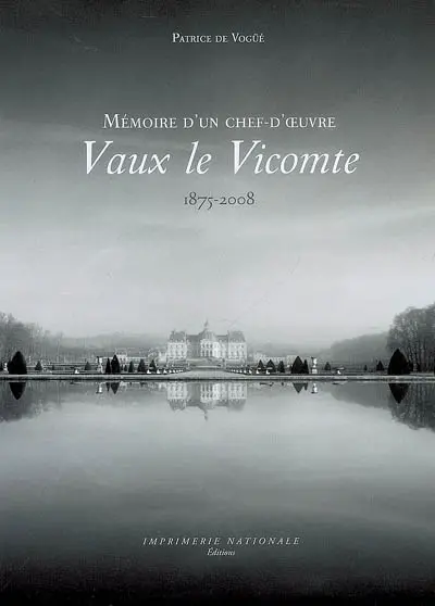 Vaux-le-Vicomte : mémoire d'un chef-d'oeuvre, 1875-2008