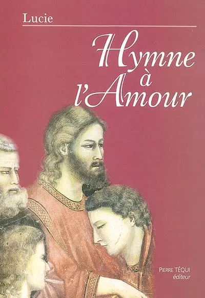 Hymne à l'amour : enseignements, méditations, adoration, prières et louanges