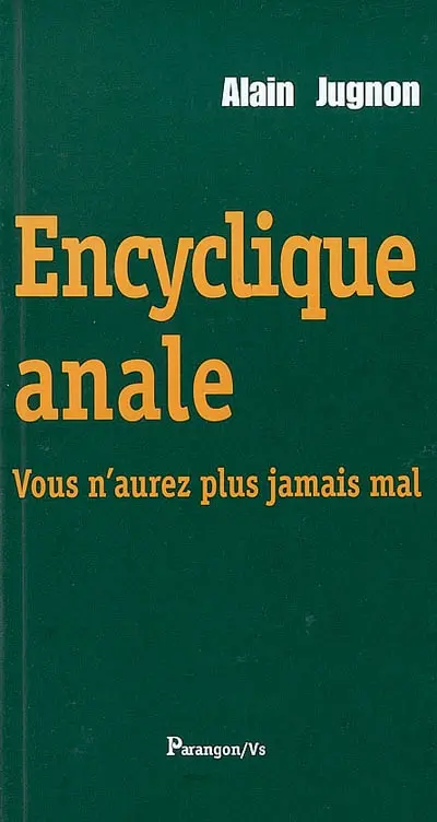 Encyclique anale : vous n'aurez plus jamais mal : une crise hémorroïdaire dans la métaphysique au début du XXIe siècle en France judéo-chrétienne