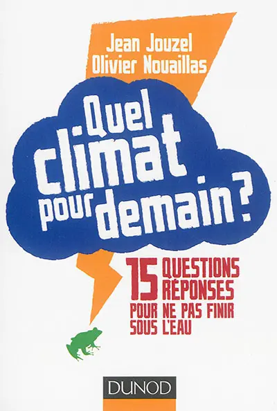 Quel climat pour demain ? : 15 questions réponses pour ne pas finir sous l'eau