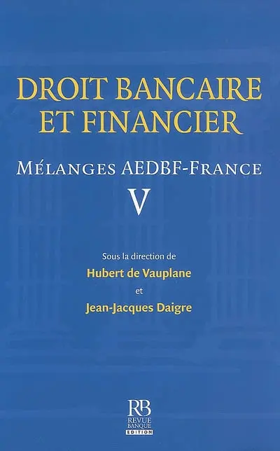 Droit bancaire et financier : mélanges AEDBF-France. Vol. 5