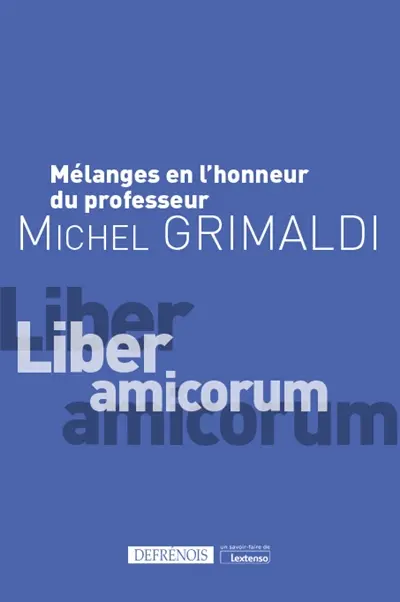 Mélanges en l'honneur du professeur Michel Grimaldi : liber amicorum