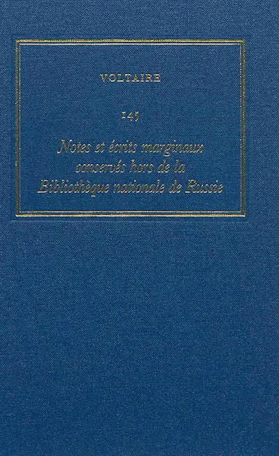 Les oeuvres complètes de Voltaire. Vol. 145. Notes et écrits marginaux conservés hors de la Bibliothèque nationale de Russie : complément au Corpus des notes marginales