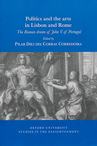 Politics and the arts in Lisbon and Rome : the roman dream of John V of Portugal