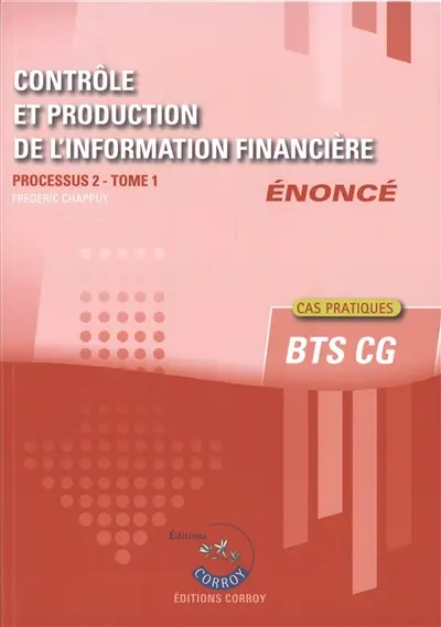 Contrôle et production de l'information financière : processus 2 du BTS CG : cas pratique, énoncé. Vol. 1