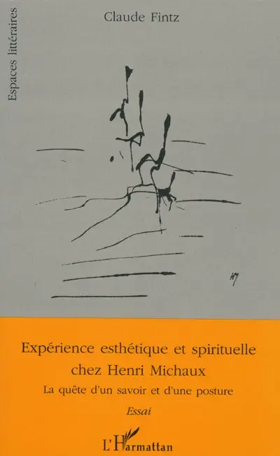 Expérience esthétique et spirituelle chez Henri Michaux : la quête d'un savoir et d'une posture