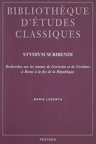 Studium scribendi : recherches sur les statuts de l'écrivain et de l'écriture à Rome à la fin de la République