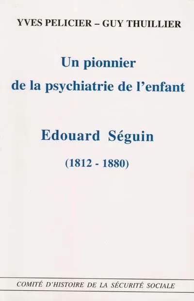 Un pionnier de la psychiatrie de l'enfant, Edouard Séguin (1812-1880)
