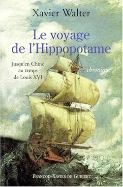 Le voyage de l'Hippopotame : jusqu'en Chine au temps de Louis XVI : chronique