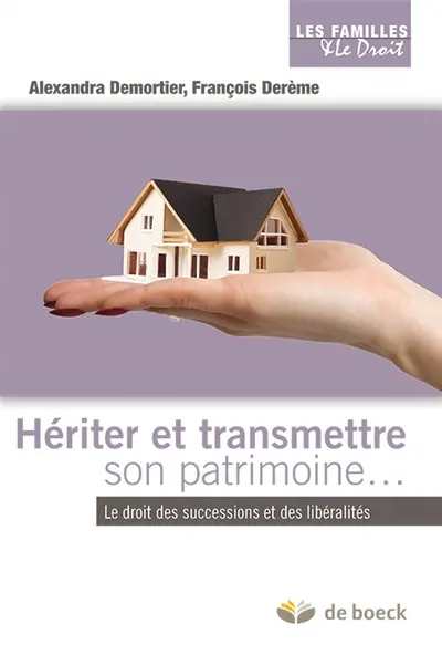 Hériter, transmettre son patrimoine : le droit des successions et des liberalités