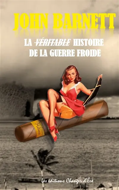 Castro : La véritable histoire de la Guerre froide