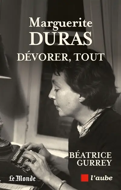 Marguerite Duras : dévorer, tout