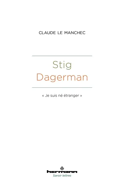 Stig Dagerman : Je suis né étranger