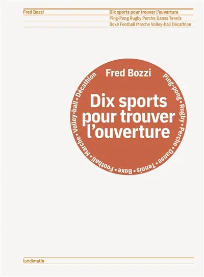 Dix sports pour trouver l'ouverture : ping-pong, rugby, perche, danse, tennis, boxe, football, marche, volley-ball, décathlon