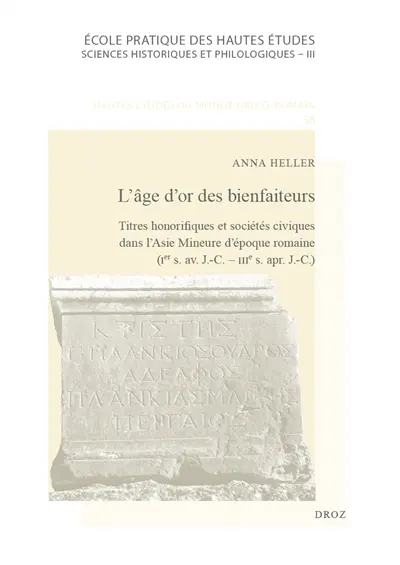 L'âge d'or des bienfaiteurs : titres honorifiques et sociétés civiques dans l'Asie Mineure d'époque romaine : Ier s. av. J.-C.-IIIe s. apr. J.-C