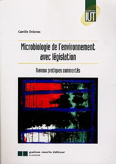 Microbiologie de l'environnement avec législation : travaux pratiques commentés