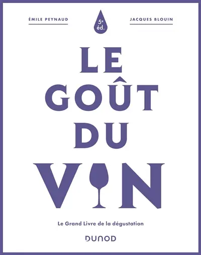 Le goût du vin : le grand livre de la dégustation
