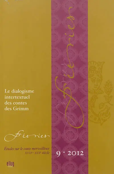 Féeries : études sur le conte merveilleux (XVIIe-XIXe siècle), n° 9. Le dialogisme intertextuel des contes des Grimm