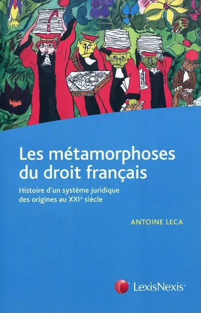 Les métamorphoses du droit français : histoire d'un système juridique des origines au XXIe siècle