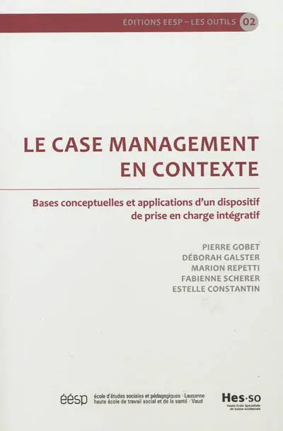 Le case management en contexte : bases conceptuelles et applications d'un dispositif de prise en charge intégratif