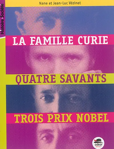 La famille Curie : quatre savants, trois prix Nobel