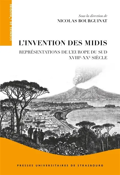 L'invention des Midis : représentations de l'Europe du Sud, XVIIIe-XXe siècle