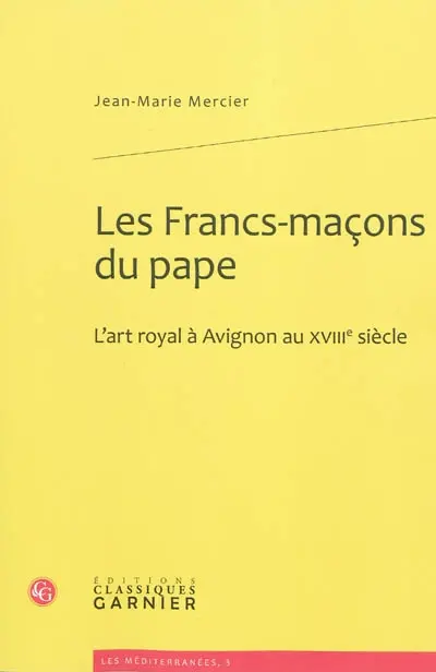 Les francs-maçons du pape : l'art royal en Avignon au XVIIIe siècle
