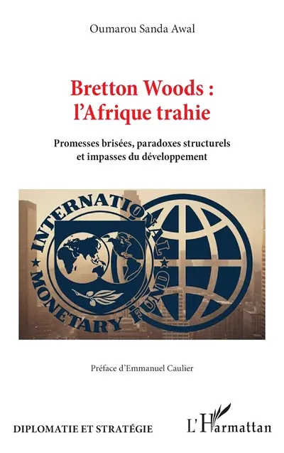 Bretton Woods : l'Afrique trahie : promesses brisées, paradoxes structurels et impasses du développement