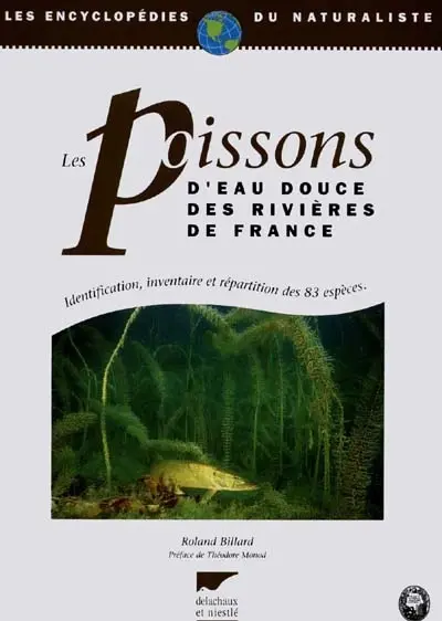 Les poissons d'eau douce des rivières de France : identification, inventaire et répartition des 83 espèces