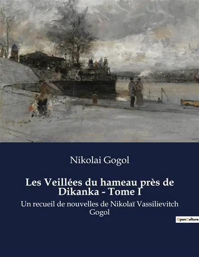 Les Veillées du hameau près de Dikanka : Tome I : Un recueil de nouvelles de Nikolaï Vassilievitch Gogol