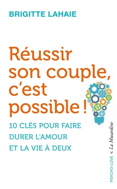 Réussir son couple, c'est possible ! : 10 clés pour faire durer l'amour et la vie à deux