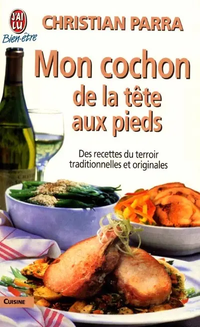 Mon cochon de la tête aux pieds : des recettes du terroir traditionnelles et originales