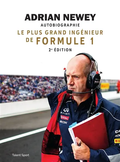 Adrian Newey : le plus grand ingénieur de Formule 1 : autobiographie